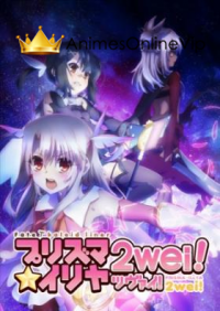 Fate kaleid Liner Prisma Illya 2wei!