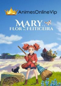 Mary e a Flor da Feiticeira Dublado Filme