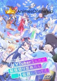 VTuber Nandaga Haishin Kiri Wasuretara Densetsu ni Natteta  Dublado